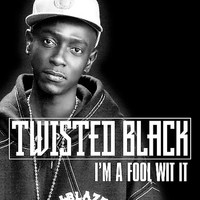 Twisted Black - I'm A Fool With It - Single