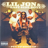 Lil Jon & The East Side Boyz - Put Yo Hood Up (Explicit)