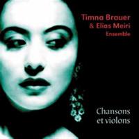 Timna Brauer & Elias Meiri Ensemble - Chansons et violons