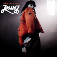 Jessie J - Do It Like A Dude (Explicit)