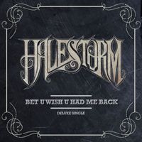 Halestorm - Bet U Wish U Had Me Back (Deluxe)