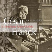 Jean Langlais - César Franck à Sainte-Clotilde