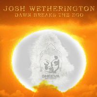 Josh Wetherington - Dawn Breaks The Ego