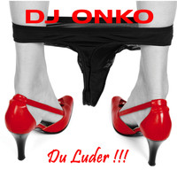 DJ Onko - Du Luder !!