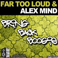 Far Too Loud & Alex Mind - Bring Back Boogie (Club Mix)