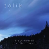 Talik - Slow Motion Breath Forward
