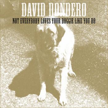 David Dondero - Not Everybody Loves Your Doggie Like You Do