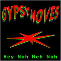 Gypsy Moves - Hey Nah Neh Nah(Gypsy Moves)