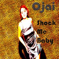 Ojai - Shock Me Baby