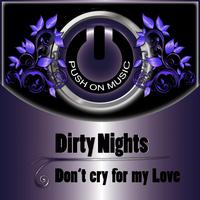 Dirty Nights - Don't Cry for My Love