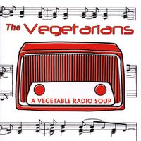The Vegetarians - A Vegetable Radio Soup