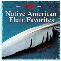 Various Artists - 50 Native American Flute Favorites