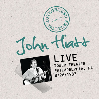 John Hiatt - Authorized Bootleg: Live At The Tower Theater, Philadelphia, PA 8/26/87