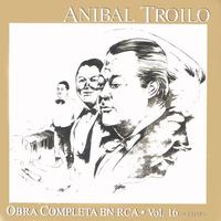 Anibal Troilo - Obra Completa En RCA Vol. 16