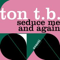 Ton T.B. - Seduce Me