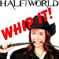 Half The World - Whip It!