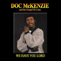 Doc McKenzie & The Gospel Hi-Lites - We Have You Lord