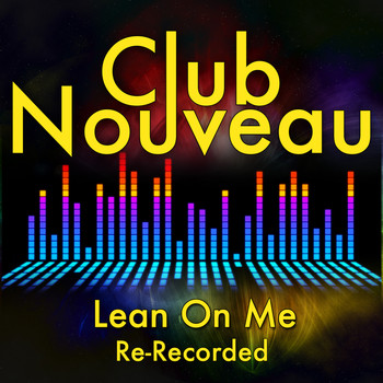 CLUB NOUVEAU - Lean On Me