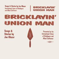 Joe Glazer - Bricklayin’ Union Man