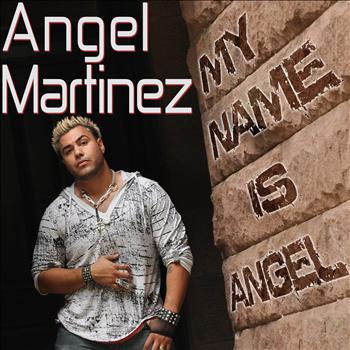 Angel Martinez - My Name Is Angel