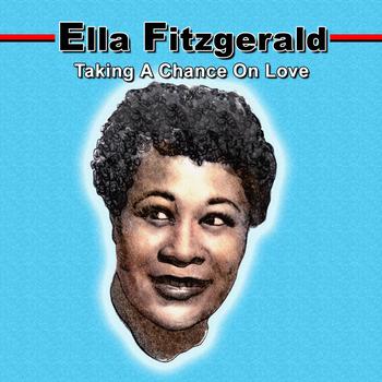 Ella Fitzgerald - Taking a Chance On Love