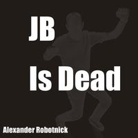 Alexander Robotnick - J.B. is Dead
