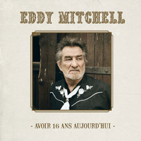 Eddy Mitchell - Avoir 16 Ans Aujourd'hui