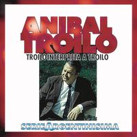 Anibal Troilo - Troilo Interpreta A Troilo - Serie Argentinisima