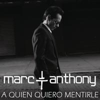 Marc Anthony - A Quién Quiero Mentirle