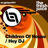 The Fresh Juice - Hey DJChildren Of House