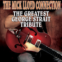 The Mick Lloyd Connection - The Greatest George Strait Tribute