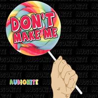 Audionite - Don't Make Me!