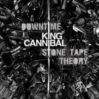 King Cannibal - Downtime / Stone Tape Theory