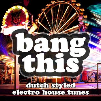 Various Artists - Bang This (Dutch Styled Electro House Tunes)
