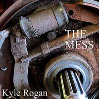 Kyle Rogan - The Mess