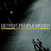 Detroit People Mover - Strangers (Remixes)