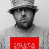 Russ Denman - That With This