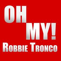 Robbie Tronco - Oh My