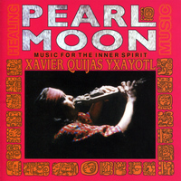 Xavier Quijas Yxayotl - Pearl Moon - Music for the Inner Spirit