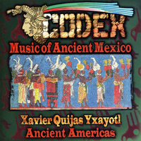 Xavier Quijas Yxayotl - Codex - Music of Ancient Mexico
