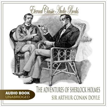 Eternal Classic Audio Books - The Adventures of Sherlock Holmes (Unabridged)