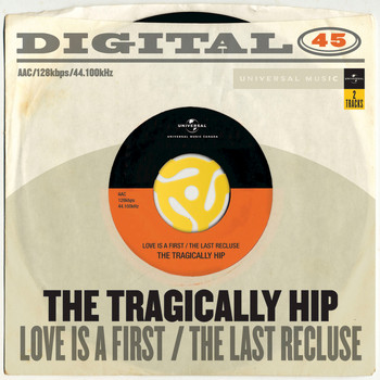 The Tragically Hip - Love Is A First / The Last Recluse (Digital 45)