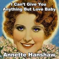 Annette Hanshaw - I Can't Give You Anything But Love