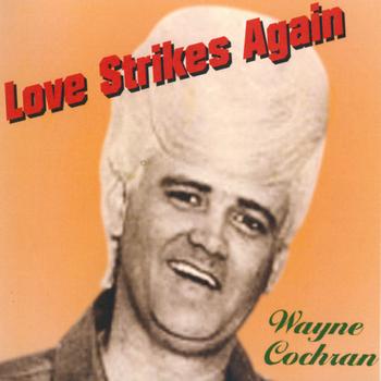 Wayne Cochran - Love Strikes Again