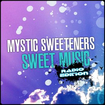 Mystic Sweeteners - Sweet Music (Radio Edition)