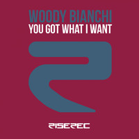 Woody Bianchi - You Got What I Want