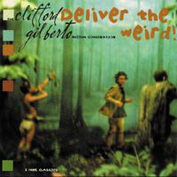 The Clifford Gilberto Rhythm Combination - Deliver the Weird!
