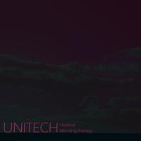 Unitech - I Believe / Morning Therapy