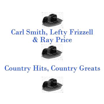 Carl Smith, Lefty Frizzell, Ray Price - Country Hits, Country Greats