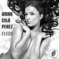 Omar Cito Perez - Flesh - Single